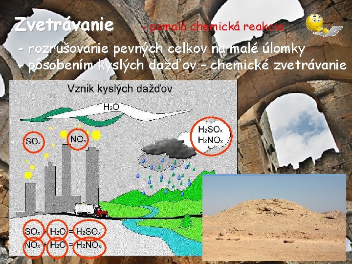 Zvetrávanie - pomalá chemická reakcia - rozrušovanie pevných celkov na malé úlomky - pôsobením