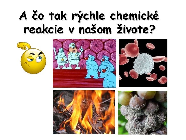 A čo tak rýchle chemické reakcie v našom živote? 