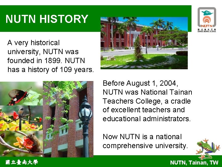 NUTN HISTORY A very historical university, NUTN was founded in 1899. NUTN has a