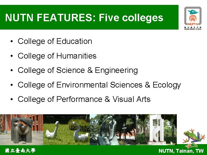 NUTN FEATURES: Five colleges • College of Education • College of Humanities • College