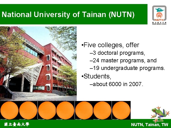 National University of Tainan (NUTN) • Five colleges, offer – 3 doctoral programs, –