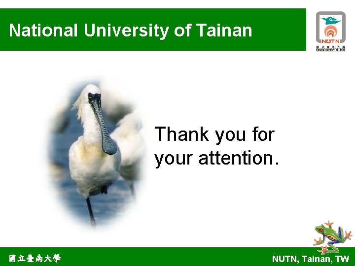 National University of Tainan Thank you for your attention. 國立臺南大學 NUTN, Tainan, TW 