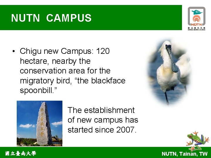 NUTN CAMPUS • Chigu new Campus: 120 hectare, nearby the conservation area for the