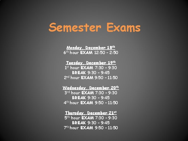 Semester Exams Monday, December 18 th 6 th hour EXAM 12: 50 – 2: Semester Exams Monday, December 18 th 6 th hour EXAM 12: 50 – 2: