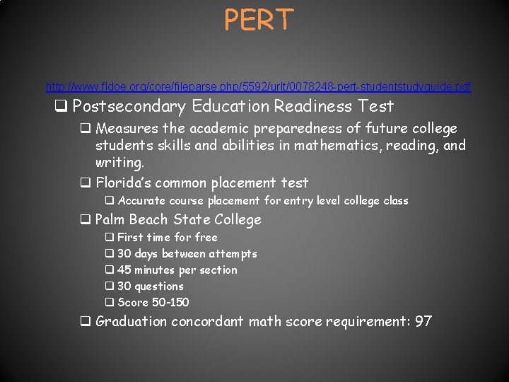 PERT http: //www. fldoe. org/core/fileparse. php/5592/urlt/0078248 -pert-studentstudyguide. pdf q Postsecondary Education Readiness Test q PERT http: //www. fldoe. org/core/fileparse. php/5592/urlt/0078248 -pert-studentstudyguide. pdf q Postsecondary Education Readiness Test q