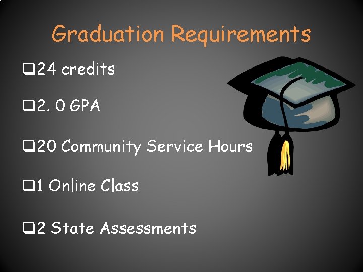 Graduation Requirements q 24 credits q 2. 0 GPA q 20 Community Service Hours Graduation Requirements q 24 credits q 2. 0 GPA q 20 Community Service Hours