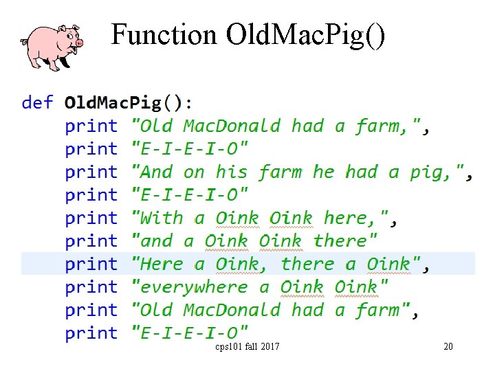 Function Old. Mac. Pig() cps 101 fall 2017 20 