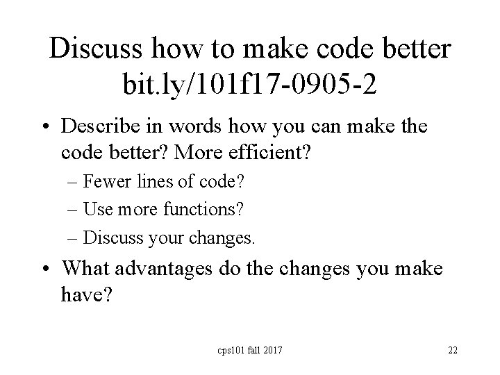 Discuss how to make code better bit. ly/101 f 17 -0905 -2 • Describe