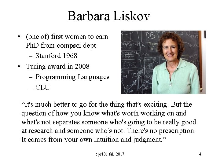Barbara Liskov • (one of) first women to earn Ph. D from compsci dept