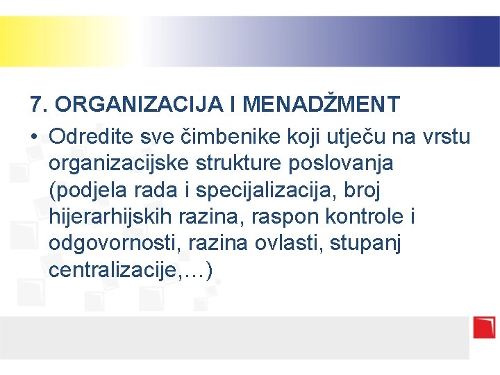 7. ORGANIZACIJA I MENADŽMENT • Odredite sve čimbenike koji utječu na vrstu organizacijske strukture