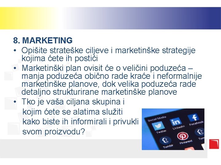 8. MARKETING • Opišite strateške ciljeve i marketinške strategije kojima ćete ih postići •