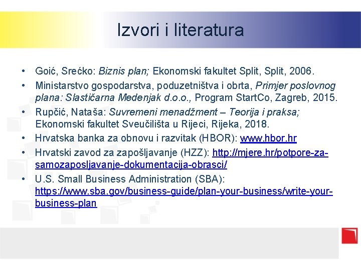 Izvori i literatura • Goić, Srećko: Biznis plan; Ekonomski fakultet Split, 2006. • Ministarstvo