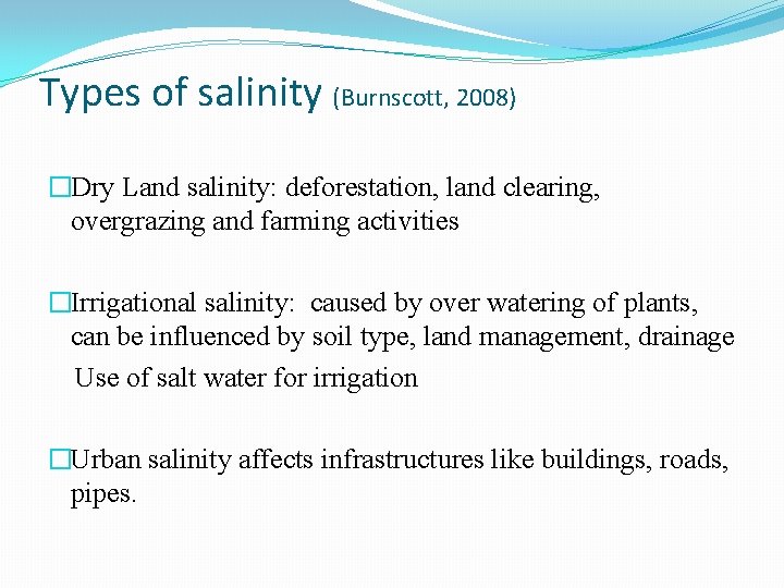 Types of salinity (Burnscott, 2008) �Dry Land salinity: deforestation, land clearing, overgrazing and farming
