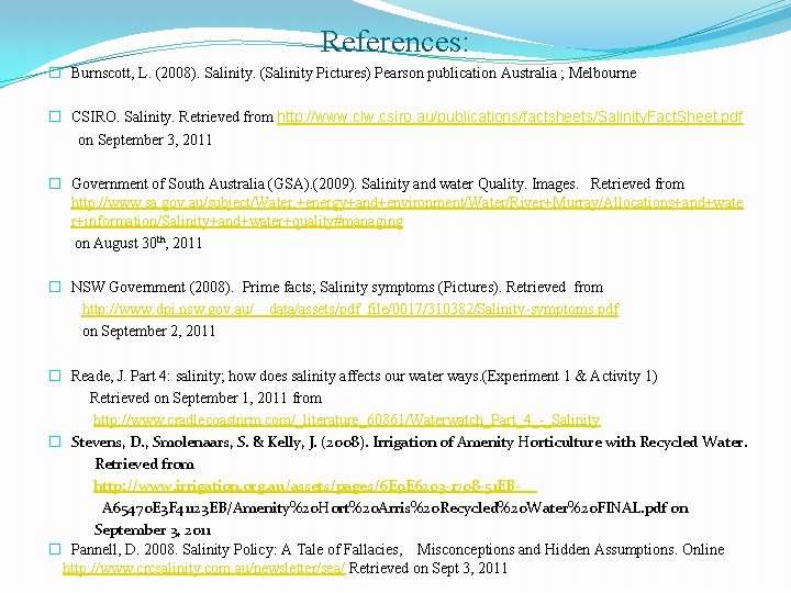 References: � Burnscott, L. (2008). Salinity. (Salinity Pictures) Pearson publication Australia ; Melbourne �