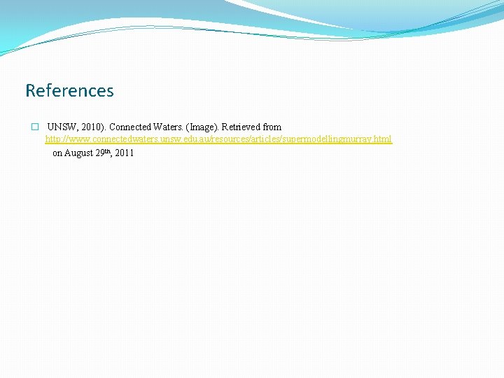 References � UNSW, 2010). Connected Waters. (Image). Retrieved from http: //www. connectedwaters. unsw. edu.