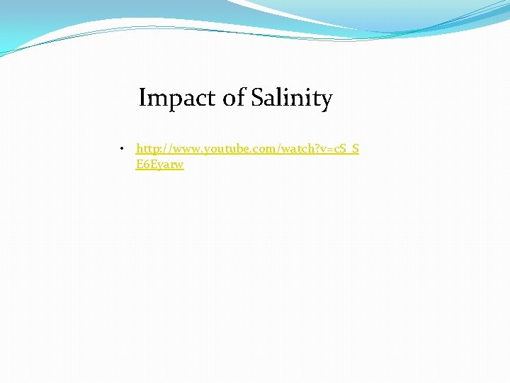 Impact of Salinity • http: //www. youtube. com/watch? v=c. S_S E 6 Eyarw 