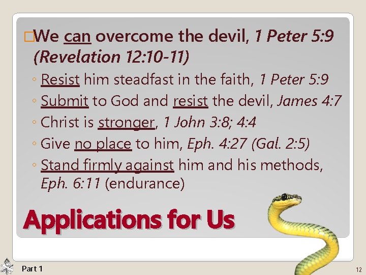 �We can overcome the devil, 1 Peter 5: 9 (Revelation 12: 10 -11) ◦