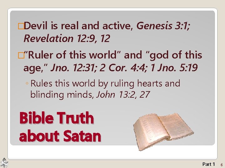 �Devil is real and active, Genesis 3: 1; Revelation 12: 9, 12 �“Ruler of