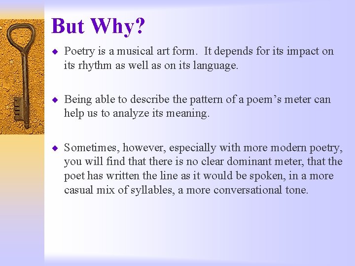 But Why? ¨ Poetry is a musical art form. It depends for its impact