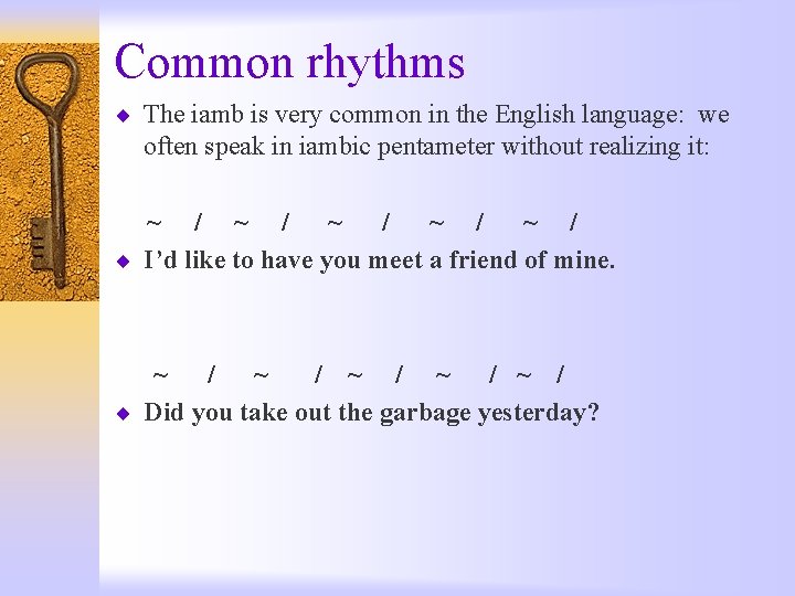 Common rhythms ¨ The iamb is very common in the English language: we often