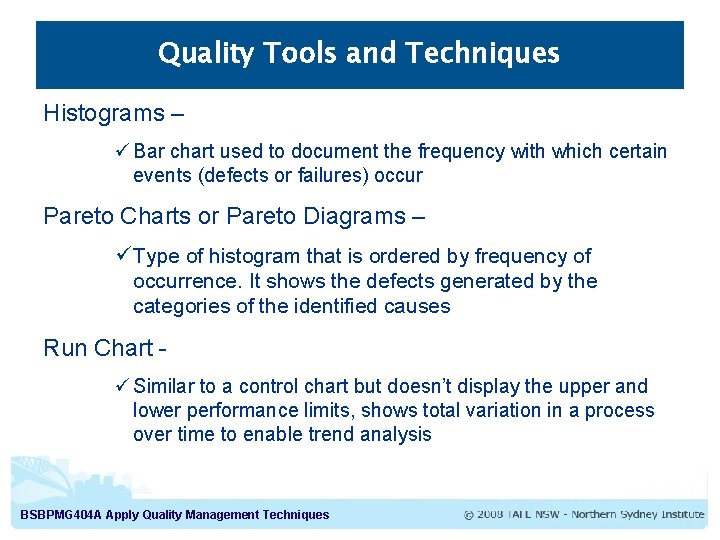 Quality Tools and Techniques Histograms – ü Bar chart used to document the frequency