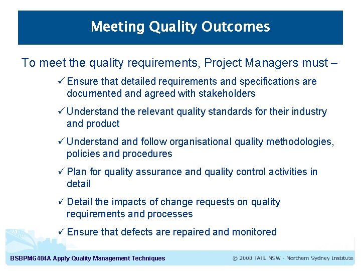 Meeting Quality Outcomes To meet the quality requirements, Project Managers must – ü Ensure