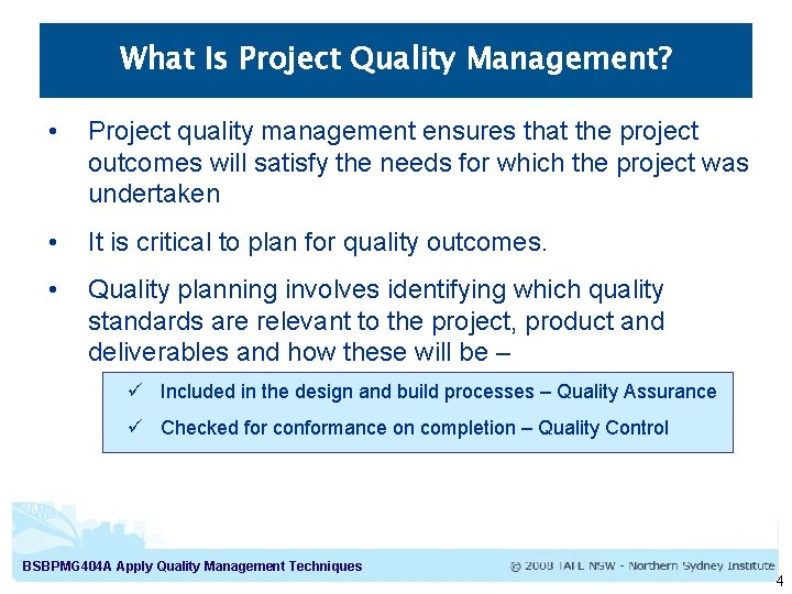 What Is Project Quality Management? • Project quality management ensures that the project outcomes