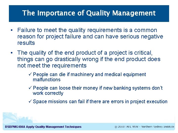 The Importance of Quality Management • Failure to meet the quality requirements is a