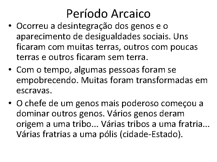 Período Arcaico • Ocorreu a desintegração dos genos e o aparecimento de desigualdades sociais.