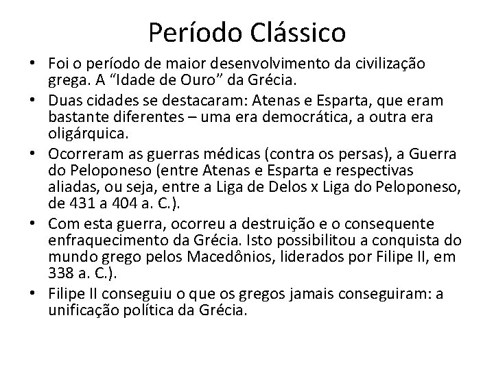 Período Clássico • Foi o período de maior desenvolvimento da civilização grega. A “Idade