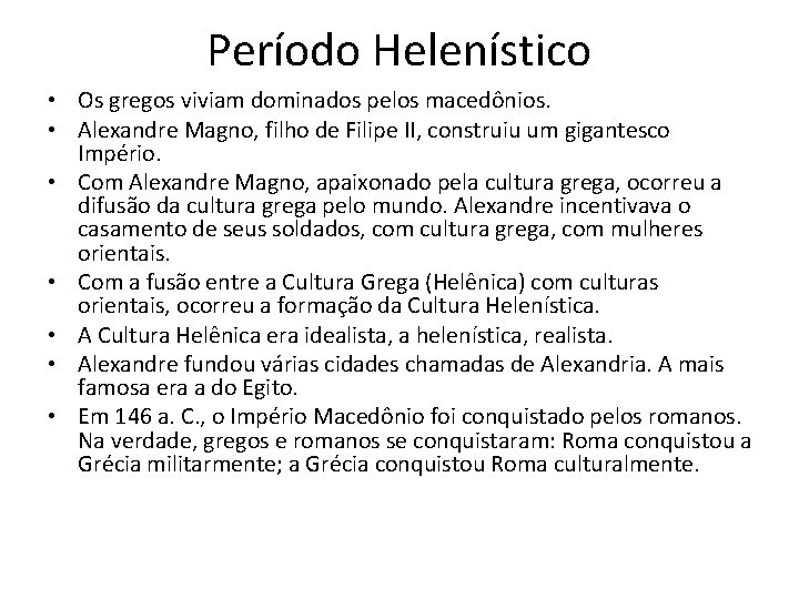 Período Helenístico • Os gregos viviam dominados pelos macedônios. • Alexandre Magno, filho de