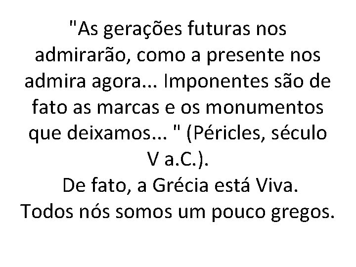 "As gerações futuras nos admirarão, como a presente nos admira agora. . . Imponentes