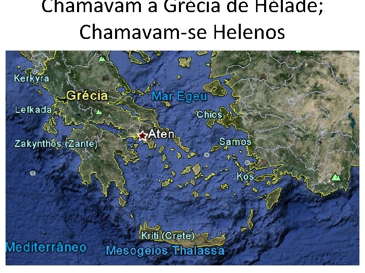 Chamavam a Grécia de Hélade; Chamavam-se Helenos 