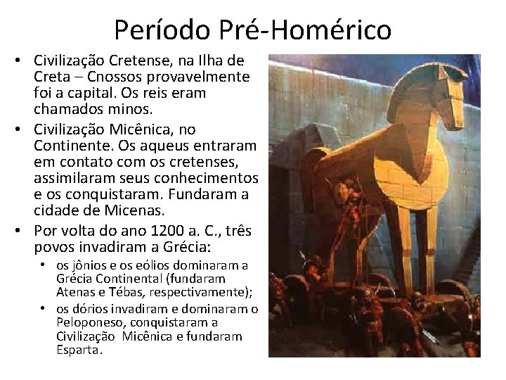 Período Pré-Homérico • Civilização Cretense, na Ilha de Creta – Cnossos provavelmente foi a