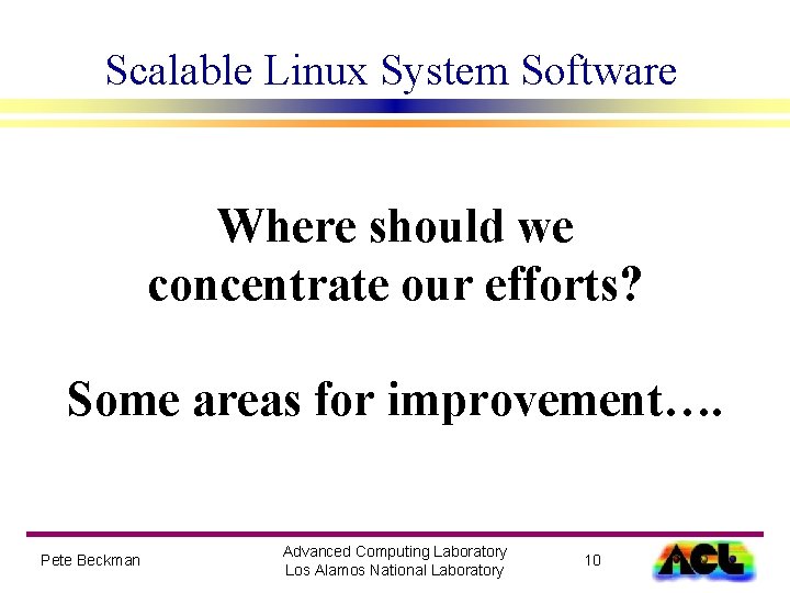 Scalable Linux System Software Where should we concentrate our efforts? Some areas for improvement….