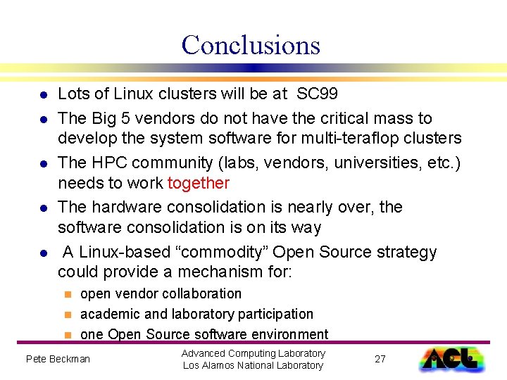 Conclusions l l l Lots of Linux clusters will be at SC 99 The