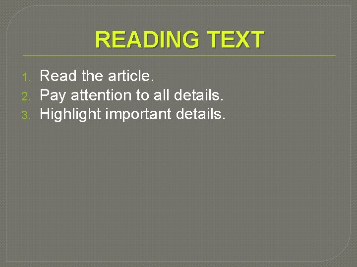 READING TEXT 1. 2. 3. Read the article. Pay attention to all details. Highlight