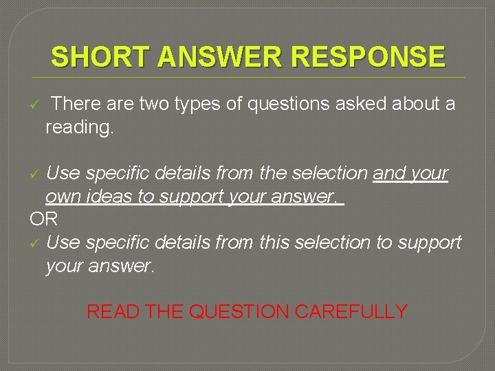 SHORT ANSWER RESPONSE ü There are two types of questions asked about a reading.