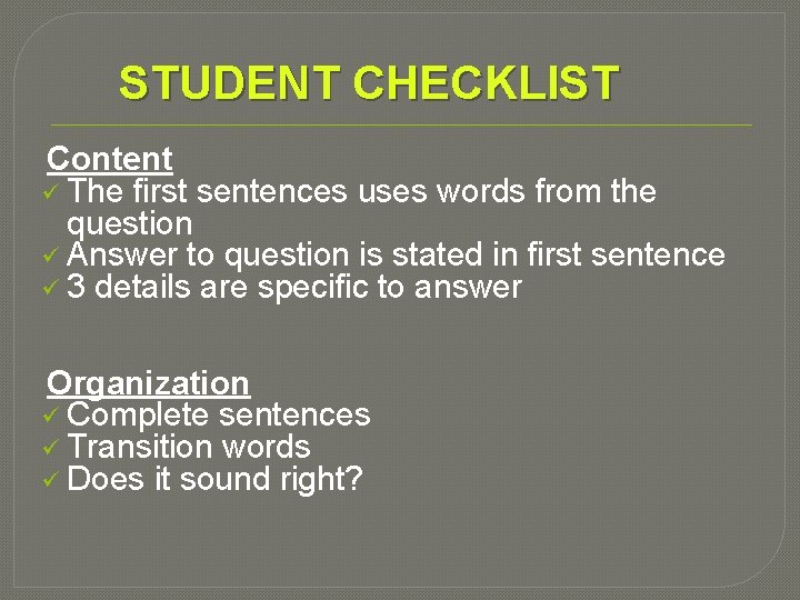 STUDENT CHECKLIST Content ü The first sentences uses words from the question ü Answer