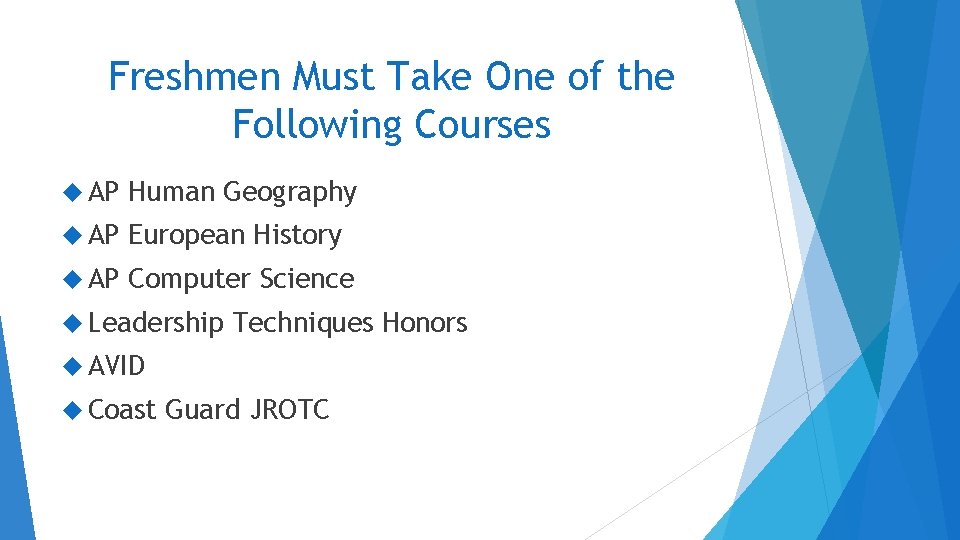 Freshmen Must Take One of the Following Courses AP Human Geography AP European History Freshmen Must Take One of the Following Courses AP Human Geography AP European History