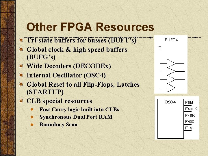 Other FPGA Resources Tri-state buffers for busses (BUFT’s) Global clock & high speed buffers