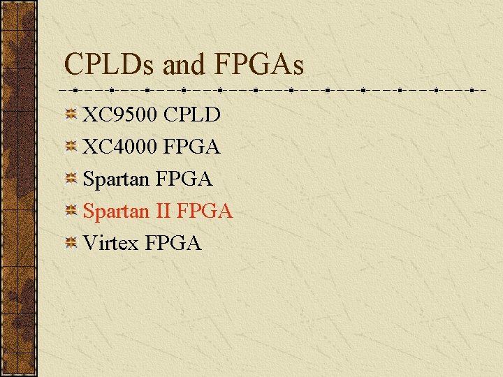 CPLDs and FPGAs XC 9500 CPLD XC 4000 FPGA Spartan II FPGA Virtex FPGA