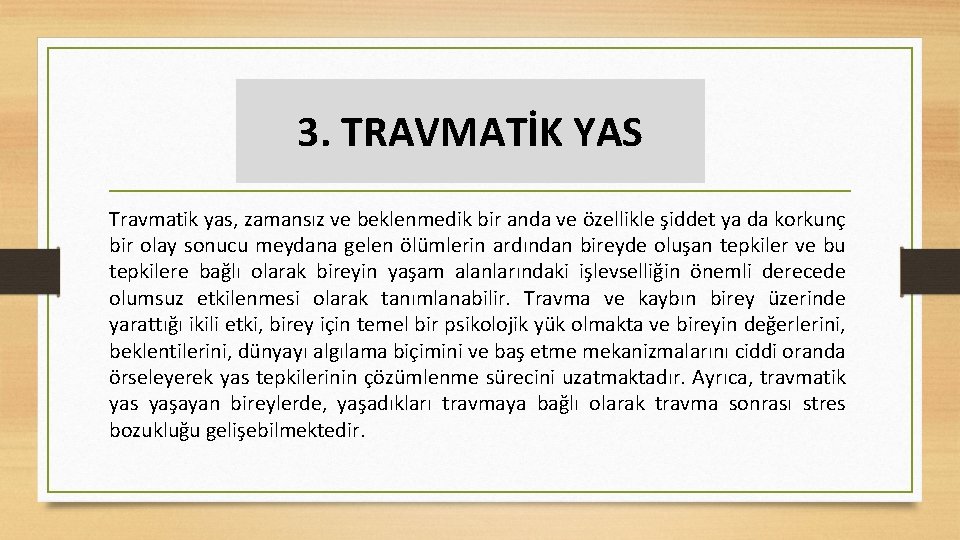 3. TRAVMATİK YAS Travmatik yas, zamansız ve beklenmedik bir anda ve özellikle şiddet ya