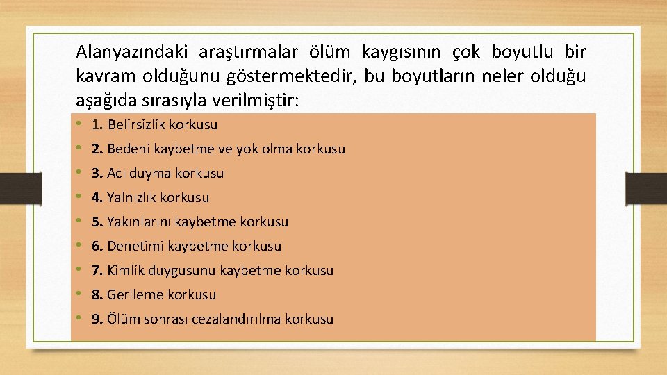 Alanyazındaki araştırmalar ölüm kaygısının çok boyutlu bir kavram olduğunu göstermektedir, bu boyutların neler olduğu