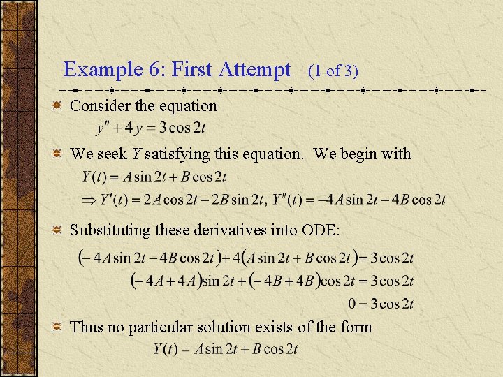 Example 6: First Attempt (1 of 3) Consider the equation We seek Y satisfying