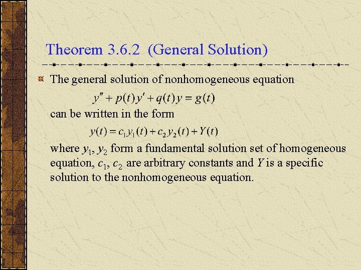 Theorem 3. 6. 2 (General Solution) The general solution of nonhomogeneous equation can be