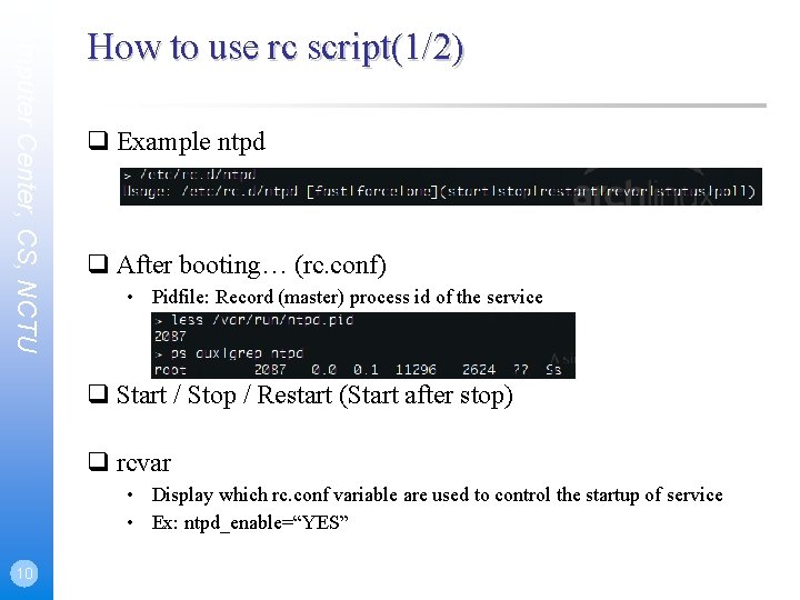 Computer Center, CS, NCTU How to use rc script(1/2) Example ntpd After booting… (rc.