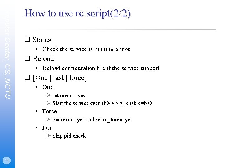 Computer Center, CS, NCTU How to use rc script(2/2) Status • Check the service