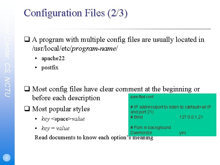 Computer Center, CS, NCTU Configuration Files (2/3) A program with multiple config files are