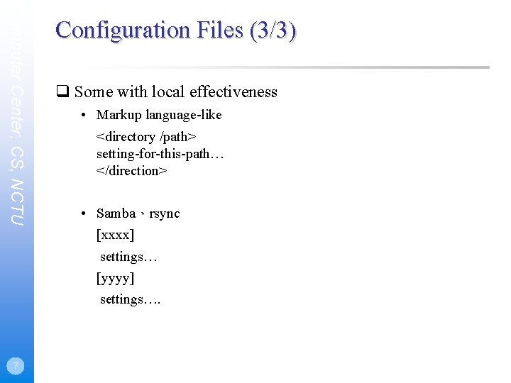 Computer Center, CS, NCTU 7 Configuration Files (3/3) Some with local effectiveness • Markup